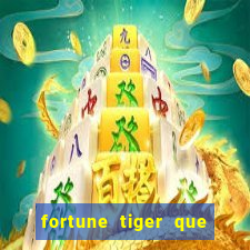 fortune tiger que mais paga